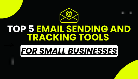 Top 5 Email Sending and Tracking Tools for Small Businesses