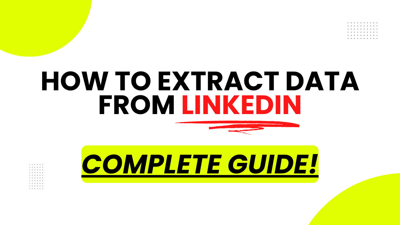 How to Extract Data from Linkedin - Complete Guide [2023]
