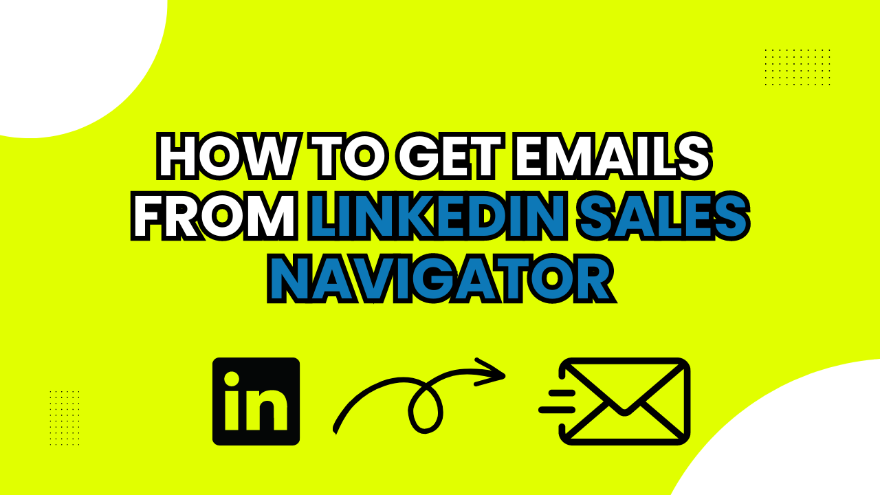 How to Get Emails From Linkedin Sales Navigator [2023]