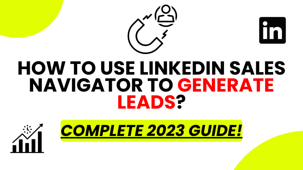 How to Use LinkedIn Sales Navigator to Generate Leads [2023]