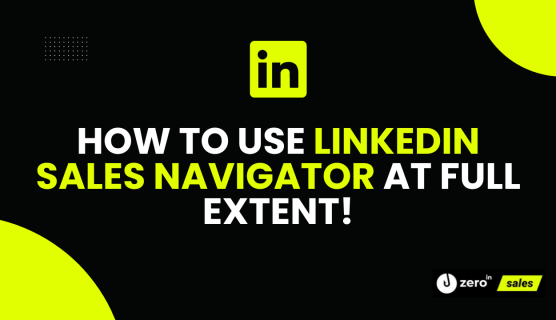LinkedIn Sales Navigator Best Practices - ZeroIn.me