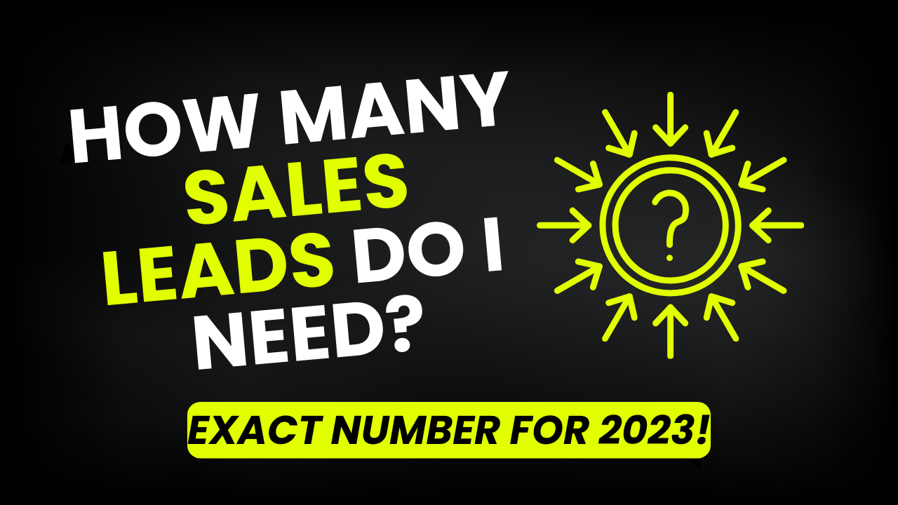 How many Sales Leads do I Need Exact Number for 2023!