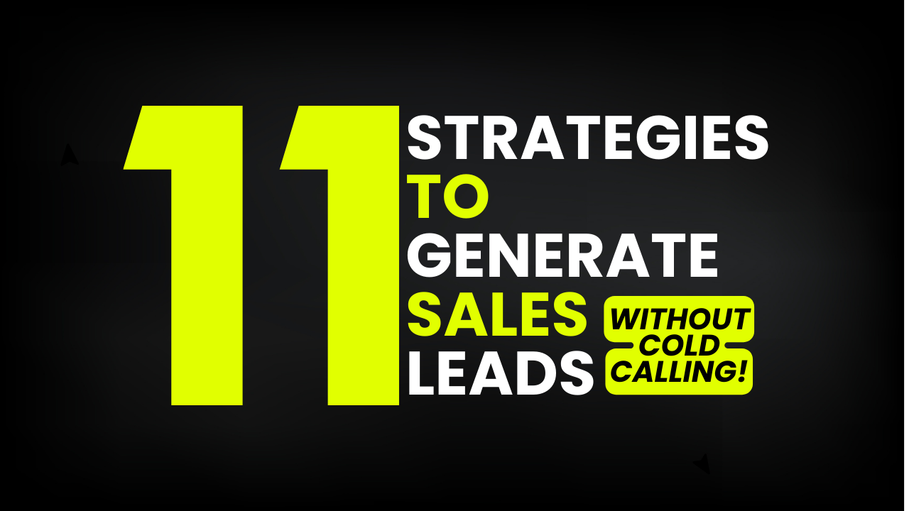 11 Strategies to Generate Sales Leads Without Cold Calling!