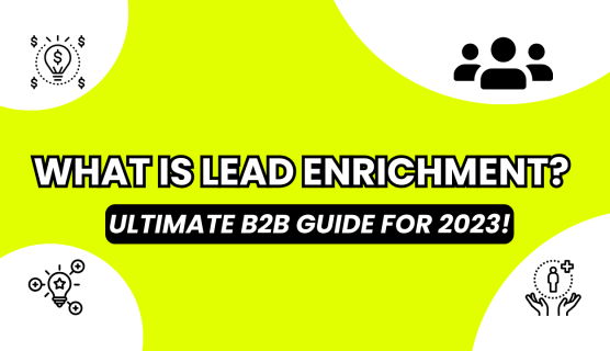 What is Lead Enrichment - Ultimate B2B Guide for 2023.