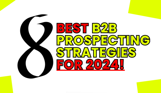 8 Best B2B Prospecting Strategies for 2024.