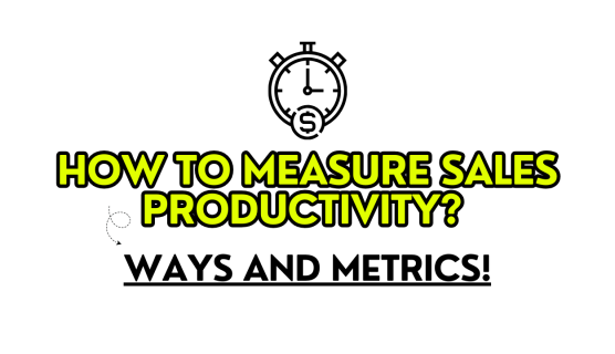 How to Measure Sales Productivity - All Sales Metrics!