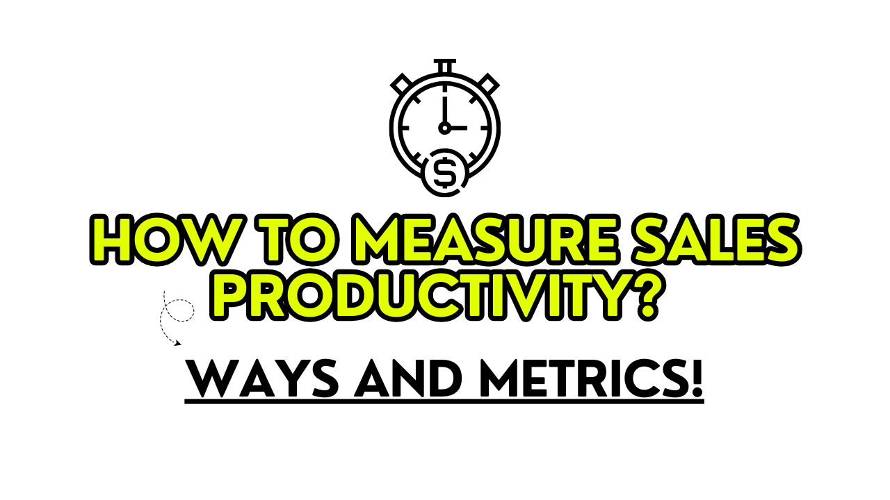 How to Measure Sales Productivity - All Sales Metrics!