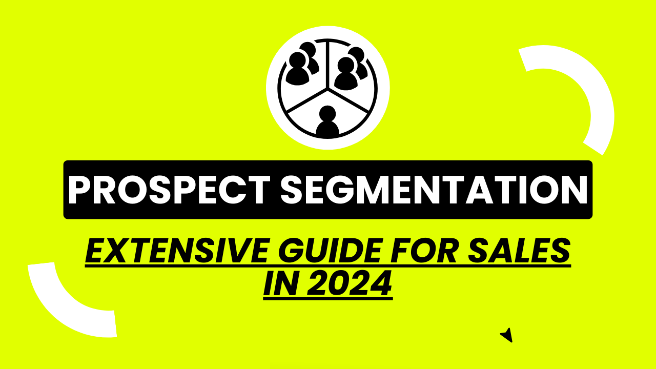 Prospect Segmentation Extensive Guide for Sales in 2024!